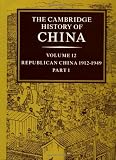 The Cambridge History of China, Vol. 12: Republican China, 1912-1949, Part 1