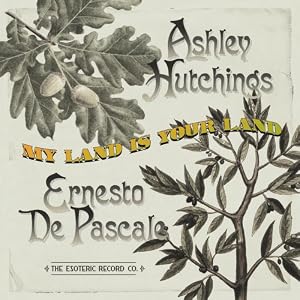 My Land Is Your Land by Ashley Hutchings & Ernesto De Pascale (Audio CD - 2008) - Import