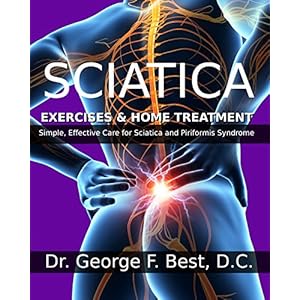 Sciatica Exercises & Home Treatment:  Simple, Effective Care For Sciatica and Piriformis Syndrome