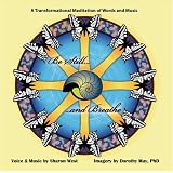 Be Still and Breathe: A Transformational Meditation of Words and Music