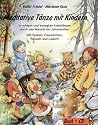 Meditative Tänze mit Kindern: In ruhigen und bewegten Kreistänzen durch den Wandel der Jahreszeiten. Mit Spielen, Geschichten, Rätseln und Liedern