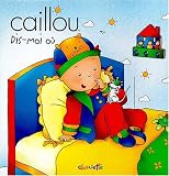 Caillou -dis moi ou