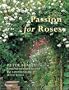 Passion for Roses: Peter Beales' Comprehensive Guide to Landscaping with Roses