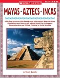 Mayas, Aztecs, Incas: All-In-One Resource with Background Information, Map Activities, Simulations and Games, and a Read-Aloud Play to Suppo