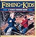Fishing for Kids: A Family Fishing Guide (Outdoors Kids) by Steven A. Griffin