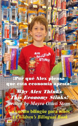 Why Alex Thinks This Economy Stinks! / &Acirc;&iexcl;Por qu&Atilde;&copy; Alex piensa que esta econom&Atilde;&shy;a apesta! (Alex's Bilingual Children's Book Series)