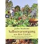 Selbstversorgung aus dem Garten: Wie man seinen Ga&hellip von John Seymour