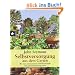 Selbstversorgung aus dem Garten: Wie man seinen Garten nat�rlich bestellt und gesunde Nahrung erntet