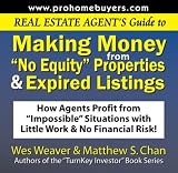 Real Estate Agent`s Guide to Making Money from "No Equity" Properties & Expired Listings (Audio Program): How Agents Profit from "Impossible" Situations withLittle Work & No Financial Risk!