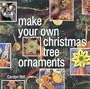 Make Your Own Christmas Tree Ornaments: Inspiring Ideas for Decorating Your Christmas Tree with Innovative Eyecatching Ideas (Christmas Crafts)