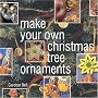 Make Your Own Christmas Tree Ornaments: Inspiring Ideas for Decorating Your Christmas Tree with Innovative Eyecatching Ideas (Christmas Crafts)