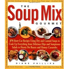 The Soup Mix Gourmet: 375 Short-Cut Recipes Using Dry and Canned Soups to Create Everything from Delicious Dips and Sumptuous Salads to Hearty Pot Roasts and Homey Casseroles