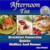 Scrumptious: Breakfast Casseroles, Muffins and Scones (Sweet and Savory Breakfast Casseroles, Muffins and Scone Recipes)