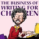 The Business of Writing for Children: An Award-Winning Author s Tips on Writing Children s Books and Publishing Them, or How to Write, Publish, and Promote a Book for Kids [Paperback]