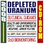 2008 Guide to Depleted Uranium (DU) - Health and Environmental Effects, Clinical Guidance, Usage in Penetrator Weapons and Armor Plating (CD-ROM)