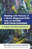 Working with parents of a newly diagnosed child with an autism spectrum disorder : a guide to professionals