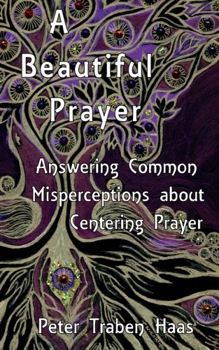 A Beautiful Prayer: Answering Common Misperceptions about Centering Prayer