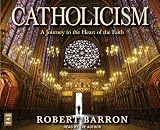 Catholicism: A Journey to the Heart of the Faith