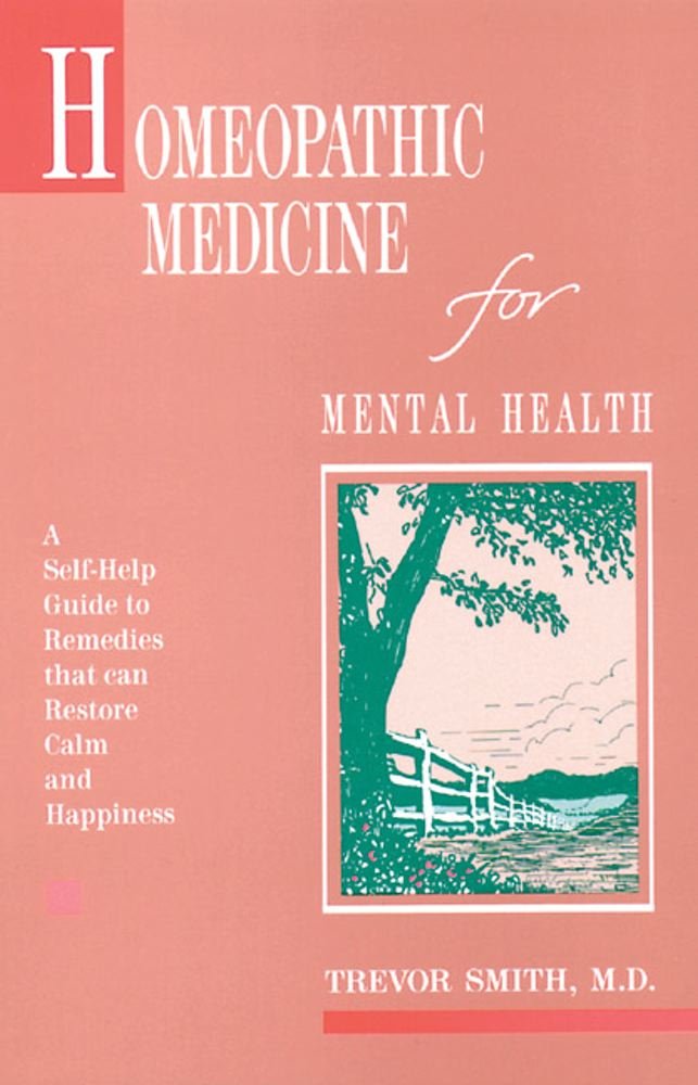 Homeopathic Medicine for Mental Health: Trevor Smith M.D. ... Homeopathic Medicine for Mental Health: Trevor Smith M.D. ...