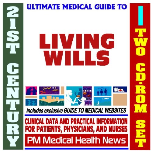 21st Century Ultimate Medical Guide to Living Wills and Advanced Directives - Authoritative Clinical Information for Physicians and Patients (Two CD-ROM Set)