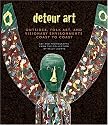 Detour Art: Outsider, Folk Art, and Visionary Environments Coast to Coast - Art and Photographs from the Collection of Kelly Ludwig