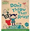Don't Throw That Away!: A Lift-the-Flap Book about Recycling and Reusing (Little Green Books)