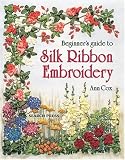 Beginner's Guide to Silk Ribbon Embroidery (Beginner's Guide to)