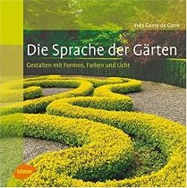 Die Sprache der G&auml;rten - Gestalten mit Formen, Farben und Licht