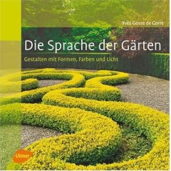 Die Sprache der G�rten - Gestalten mit Formen, Farben und Licht