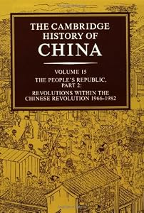 Image of The Cambridge History of China, Vol. 15: The People's Republic, Part 2: Revolutions within the Chinese Revolution, 1966-1982