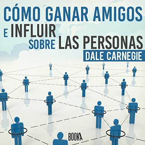 Cómo Ganar Amigos e Influir Sobre las Personas [How to Win Friends and Influence People]