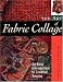 The Art of Fabric Collage: An Easy Introduction to Creative Sewing by Rosemary Eichorn