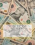 WI$E UP TO Wealth!: Inspiration from the Wisdom of the Ages!