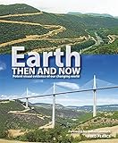 Earth then and now : potent visual evidence of our changing world