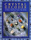 Crystal Decoder:Harness A Milion Years of Earth Energy to Reveal Your Lives,Loves and Destiny