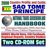 2008 Country Profile and Guide to Sao Tome and Principe - National Travel Guidebook and Handbook - U.S. Relations, Doing Business, Agriculture (Two CD-ROM Set)