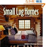 Small Log Homes: Storybook Plans & Advice
