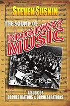 The Sound of Broadway Music: A Book of Orchestrators and Orchestrations The Sound of Broadway Music: A Book of Orchestrators and Orchestrations
