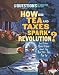How Did Tea and Taxes Spark a Revolution?: And Other Questions about the Boston Tea Party (Six Questions of American History)