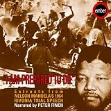 I Am Prepared To Die: Extracts From Nelson Mandela's 1964 Rivonia Trial Speech