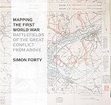 Mapping the First World War : battlefields of the great conflict from above