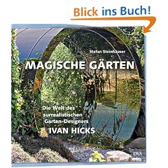 Magische G�rten: Die Welt des surrealistischen Garten-Designers Ivan Hicks