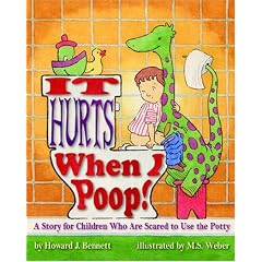 It Hurts When I Poop!: A Story for Children Who Are Scared to Use the Potty