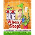 It Hurts When I Poop!: A Story for Children Who Are Scared to Use the Potty