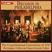 Decision in Philadelphia: The Constitutional Convention of 1787 | [James Collier, Christopher Collier]