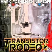 Transistor Rodeo | [Mark Yoshimoto Nemcoff]