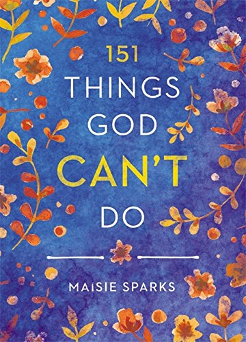 151 Things God Can't Do, by Maisie Sparks