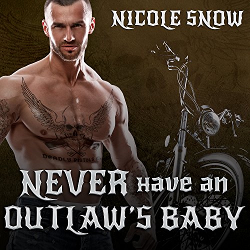 Never Have an Outlaw's Baby: Deadly Pistols MC, Book 3