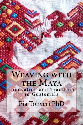 Weaving with the Maya: Innovation and Tradition in Guatemala