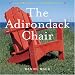 The Adirondack Chair: A Celebration of a Summer Classic